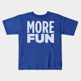 MORE FUN! Kids T-Shirt